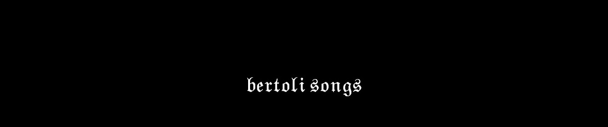 Bertoli Songs ♪
