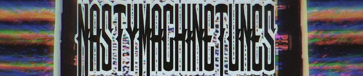 Nasty|Machine|Tunes aka •N•M•T•