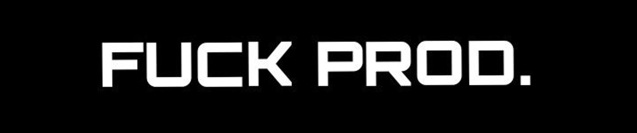FUCK PROD.