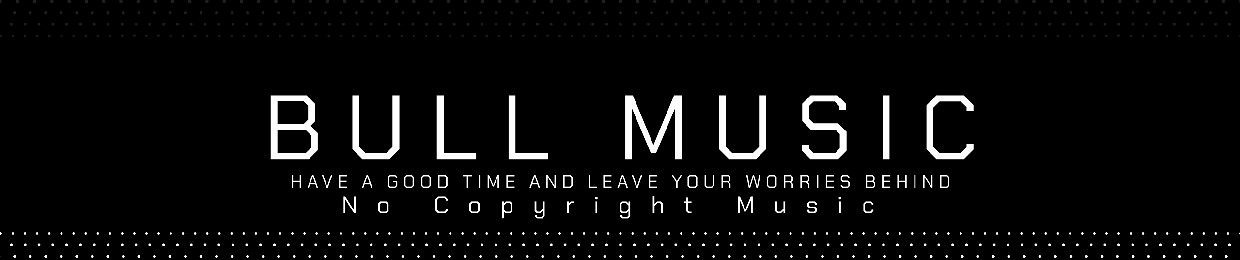 BULL MUSIC (No Copyright Music)