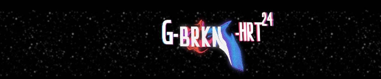 G BRKN HRT 💔