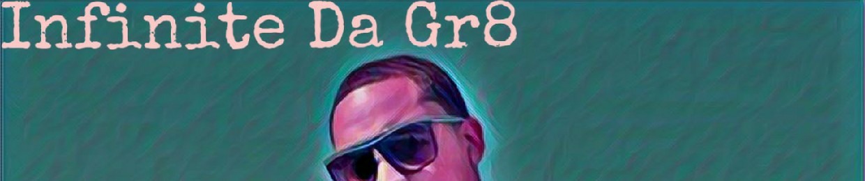 Infinite Da Gr8