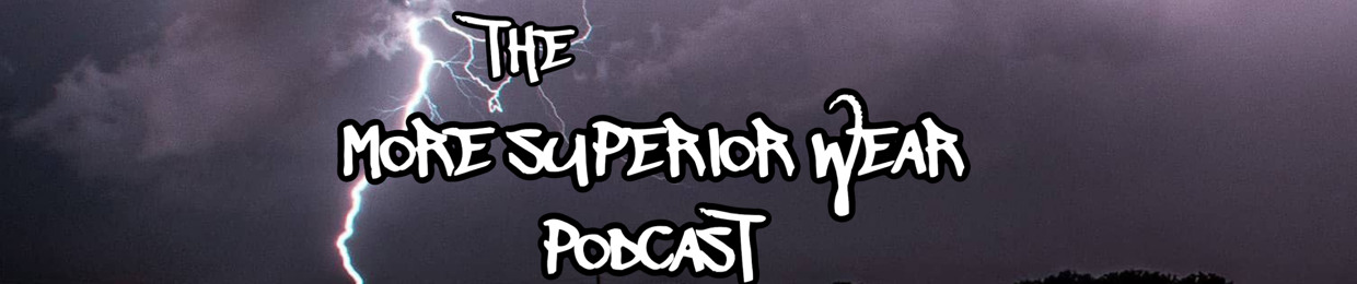 More Superior Wear Podcast