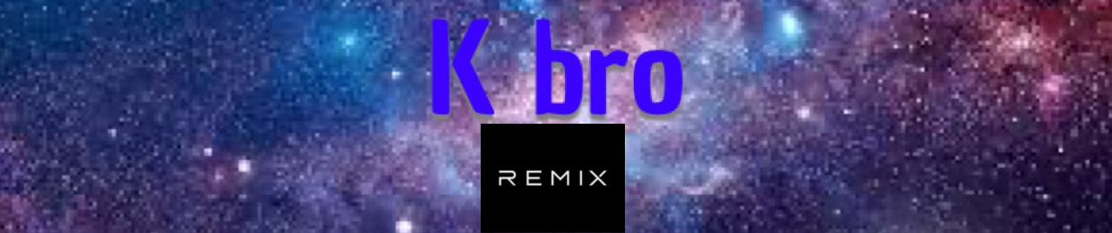 k bro REMIX