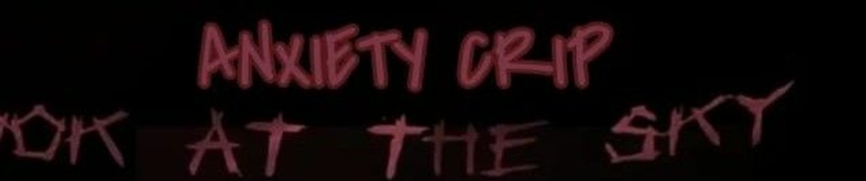 anxiety crip ♪