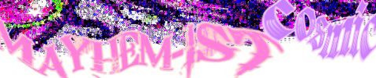Cosmologic Mayhem-ist