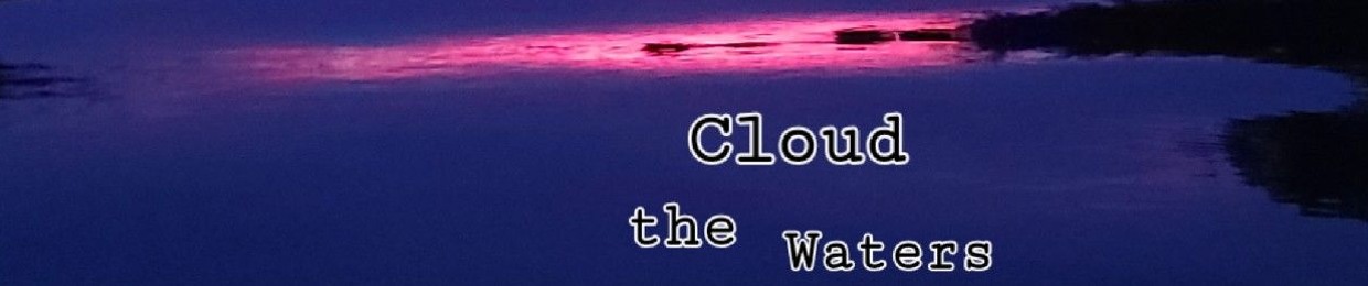 Cloud the Waters