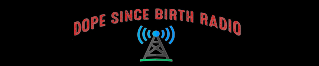 DOPE SINCE BIRTH RADIO