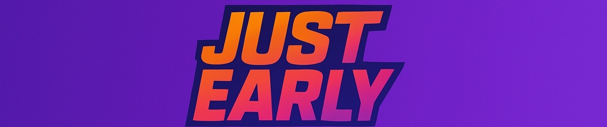 just’early
