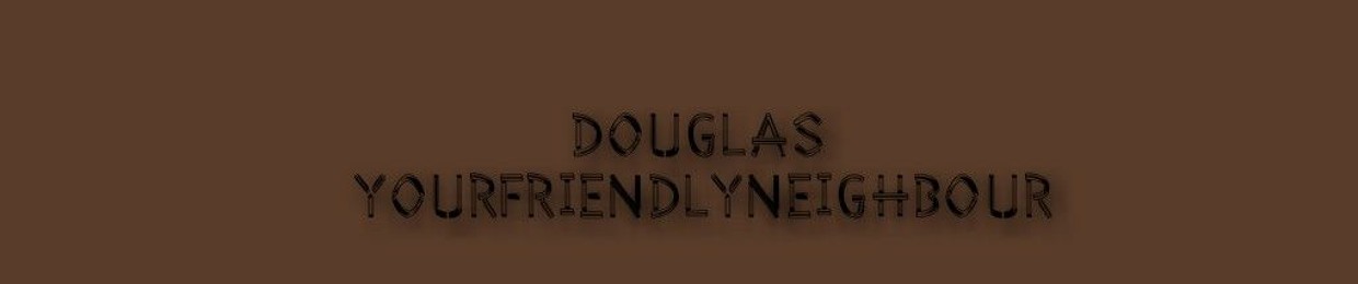 Douglas YourFriendlyNeighbour