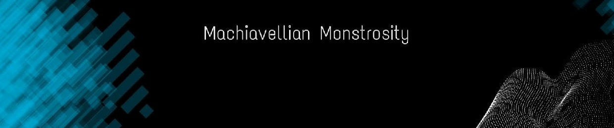 Machiavellian Monstrosity