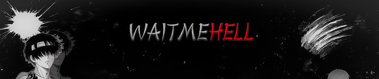 waitmehell