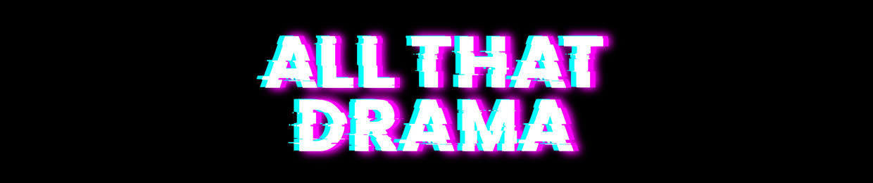 All That Drama