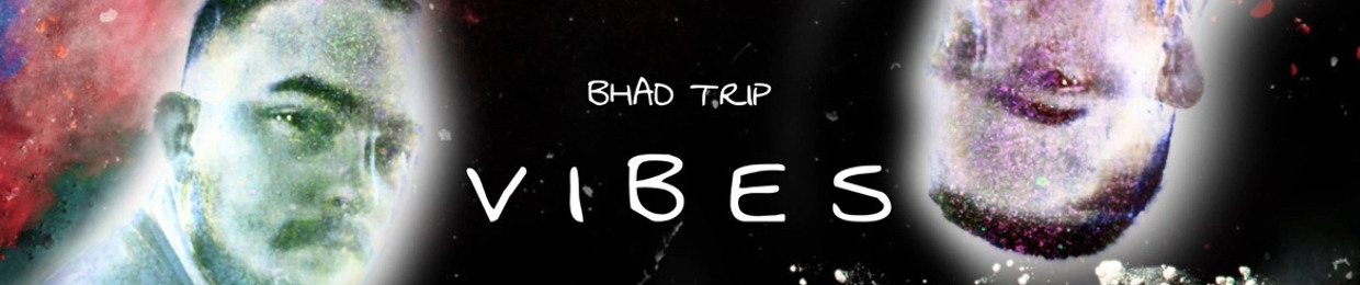 Bhad Trip