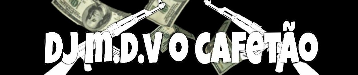 $DJ M.D.V | O CAF€TÃO  😈🔥 