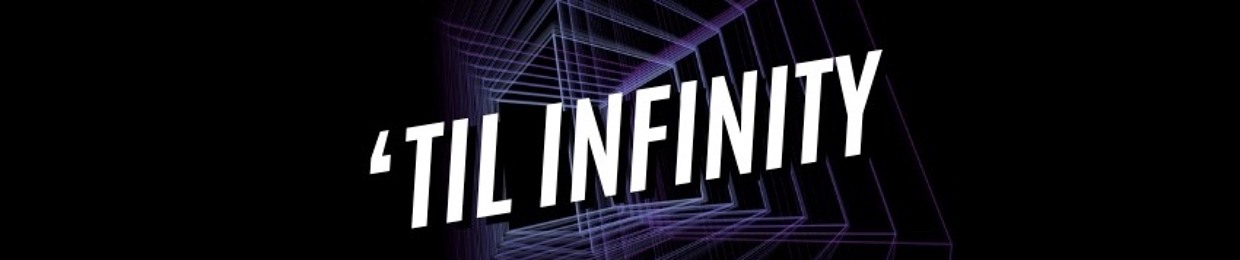 ‘Til Infinity