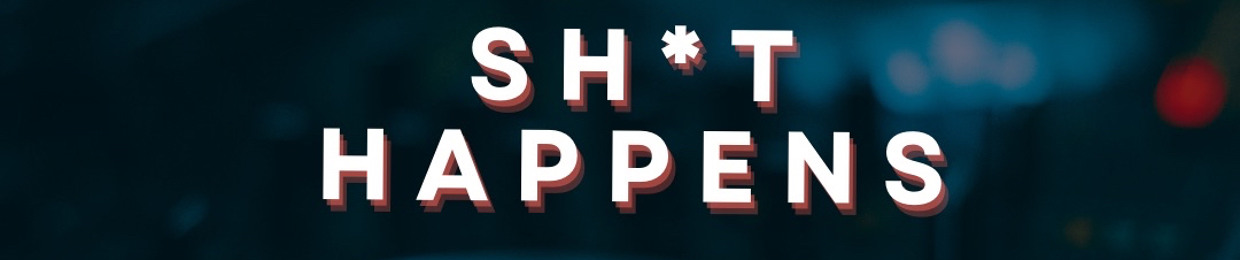 SH*T HAPPENS