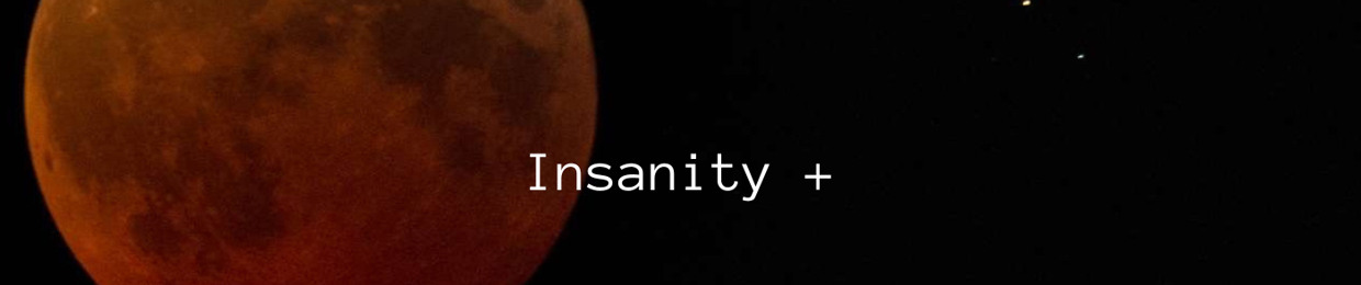 Insanity +