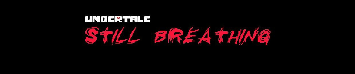 Undertale Still Breathing