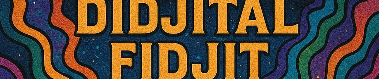 Didjital Fidjit