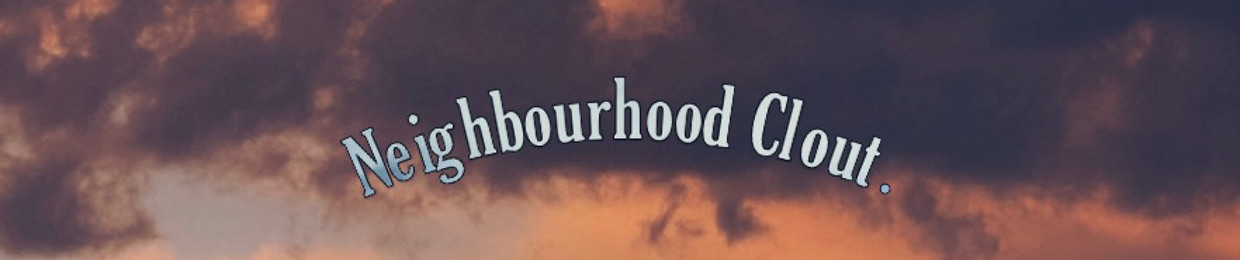Neighbourhood Clout.